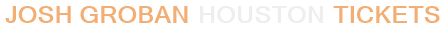 Josh Groban Houston Tickets